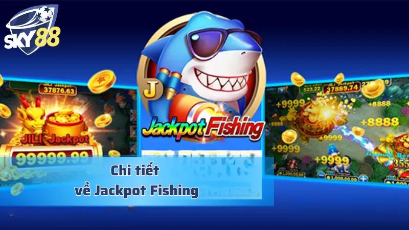 Thông tin đáng chú ý về gameplay bắn cá đỉnh cao Jackpot Fishing
