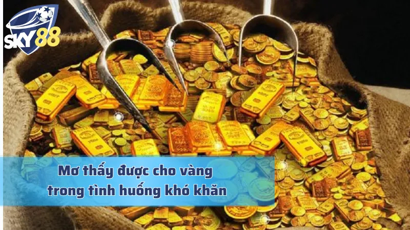 Giải mã nằm mơ thấy được cho vàng khi đang gặp khó khăn